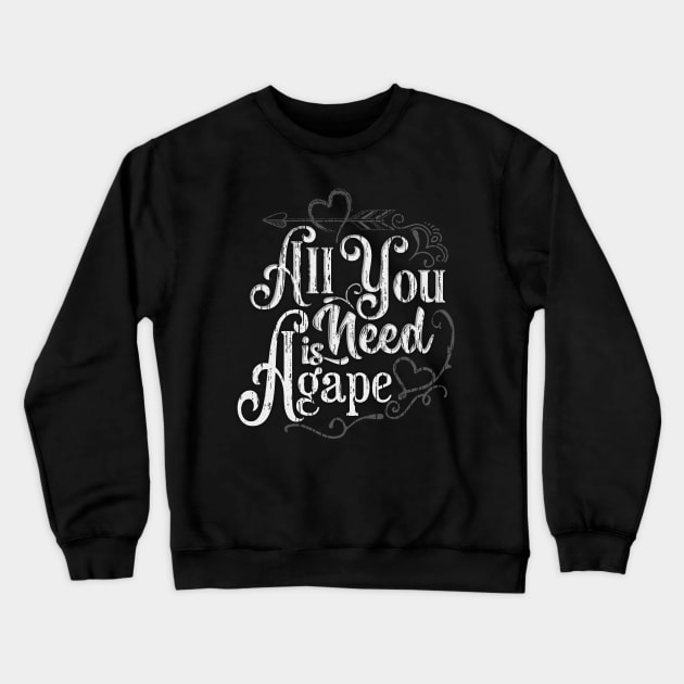 All You Need is Agape - Fun Cute Godly Love Christian design Crewneck Sweatshirt by PacPrintwear8